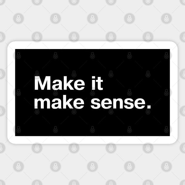Make it make sense. Sticker by TheBestWords